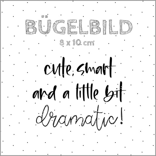 Bügelbild Cute, smart and a little bit dramatic! | 8x10cm